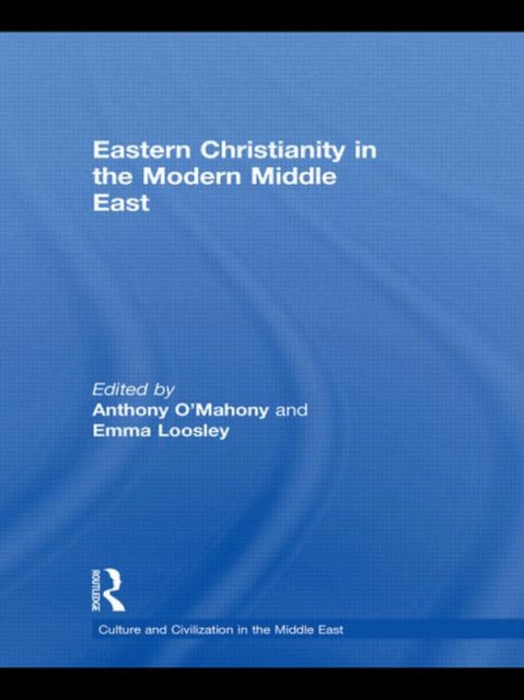 Book cover of: Eastern Christianity in the Modern Middle East. By: Anthony O'Mahony