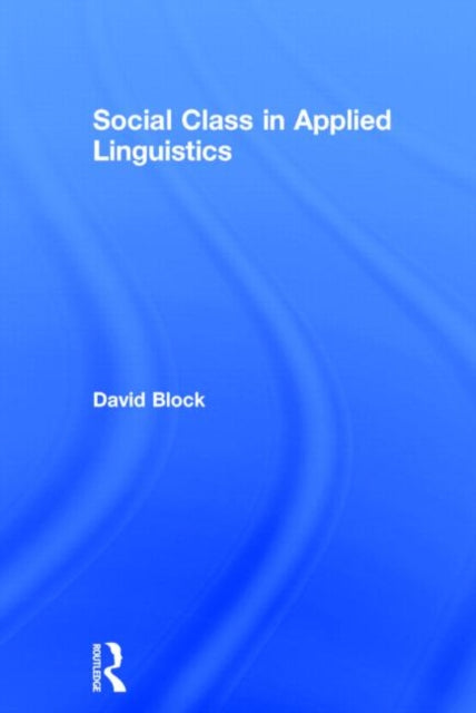 Book cover of: Social Class in Applied Linguistics. By: David Block