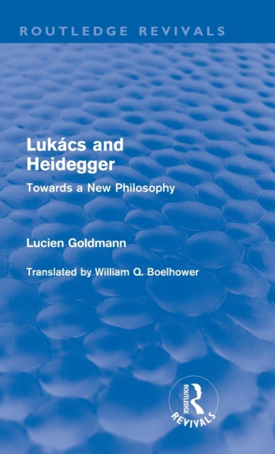 Book cover of: Lukacs and Heidegger (Routledge Revivals). By: Lucien Goldmann