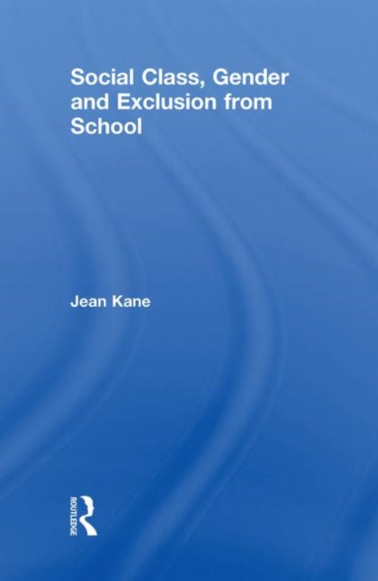 Book cover of: Social Class, Gender and Exclusion from School. By: Jean Kane