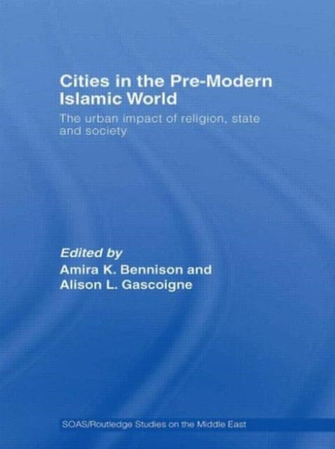Book cover of: Cities in the Pre-Modern Islamic World. By: Amira K. Bennison