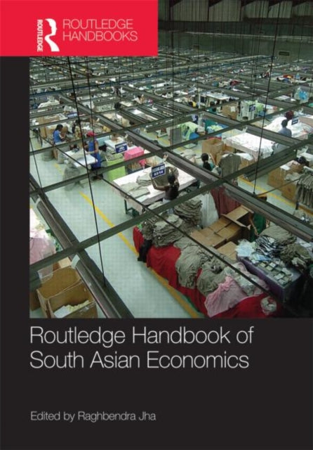 Book cover of: Routledge Handbook of South Asian Economics. By: Raghbendra Jha