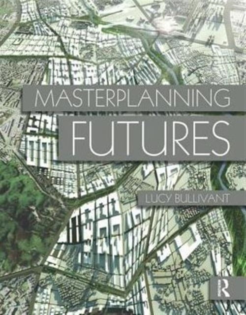 Book cover of: Masterplanning Futures. By: Lucy Bullivant
