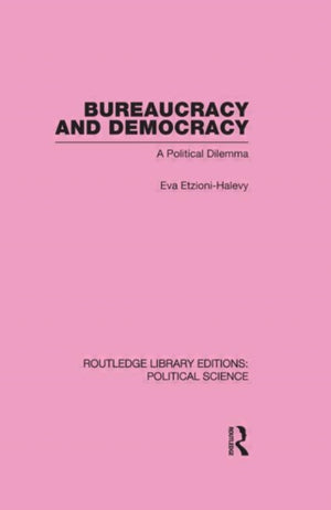 Bureaucracy and Democracy (Routledge Library Editions: Political Science Volume 7)