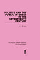 Book cover of: Politics and the Public Interest in the Seventeenth Century (RLE Political Science Volume 27). By: J. A. W. Gunn