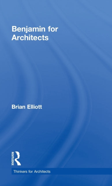 Book cover of: Benjamin for Architects. By: Elliott, Brian