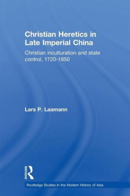 Book cover of: Christian Heretics in Late Imperial China. By: Lars Peter Laamann