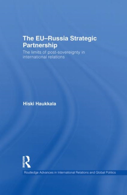 Book cover of: EU-Russia Strategic Partnership. By: Hiski Haukkala