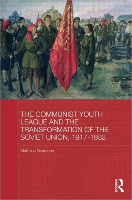 Book cover of: Communist Youth League and the Transformation of the Soviet Union, 1917-1932. By: Matthias Neumann