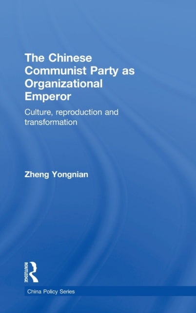 Book cover of: Chinese Communist Party as Organizational Emperor. By: Zheng Yongnian, Yongnian Zheng, Zheng, Yongnian.
