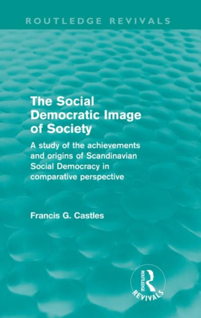 Book cover of: Social Democratic Image of Society (Routledge Revivals). By: Francis Castles