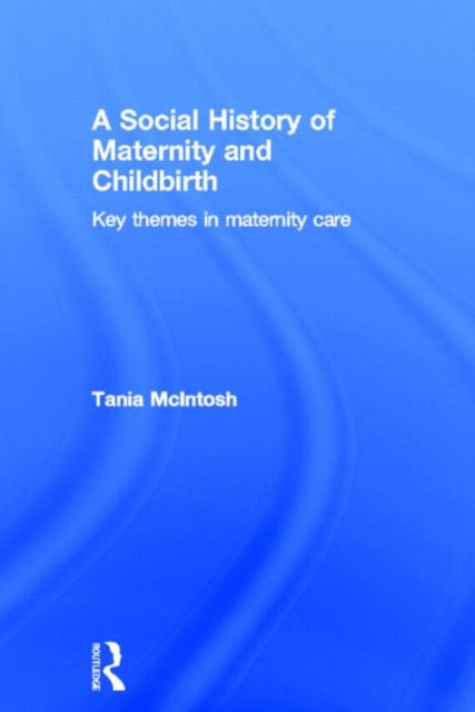 Book cover of: Social History of Maternity and Childbirth. By: Tania McIntosh