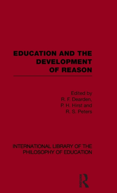 Book cover of: Education and the Development of Reason (International Library of the Philosophy of Education Volume 8). By: R. F. Dearden