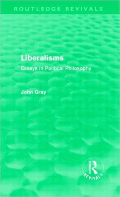 Book cover of: Liberalisms (Routledge Revivals). By: John Gray