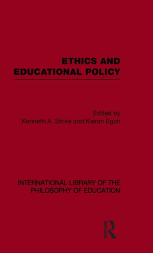 Ethics and Educational Policy (International Library of the Philosophy of Education Volume 21)