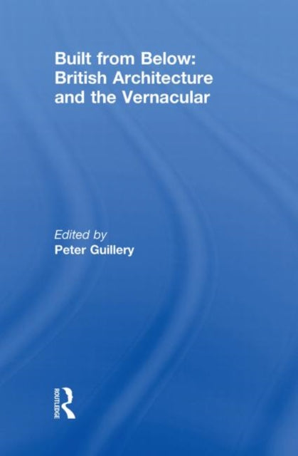 Book cover of: Built from Below: British Architecture and the Vernacular