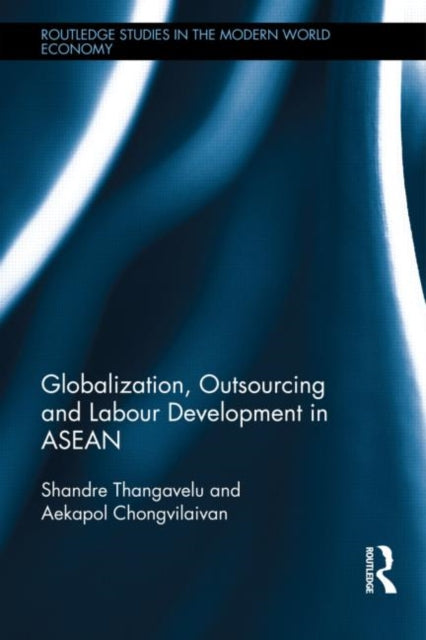 Book cover of: Globalization, Outsourcing and Labour Development in ASEAN