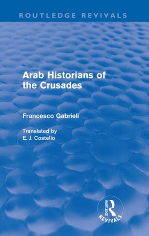 Arab Historians of the Crusades (Routledge Revivals)