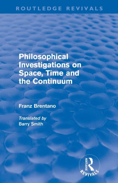 Book cover of: Philosophical Investigations on Time, Space and the Continuum (Routledge Revivals)