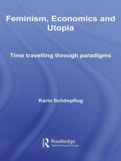 Book cover of: Feminism, Economics and Utopia. By: Karin Schönpflug