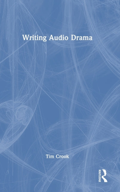 Book cover of: Writing Audio Drama. By: Tim Crook