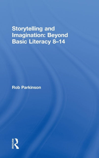Book cover of: Storytelling and Imagination: Beyond Basic Literacy 8-14. By: Rob Parkinson