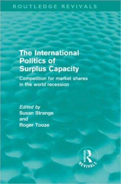 Book cover of: International Politics of Surplus Capacity (Routledge Revivals). By: Susan Strange