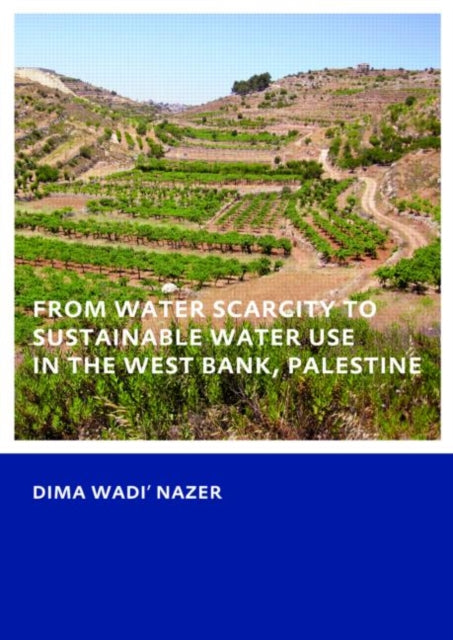 Book cover of: From Water Scarcity to Sustainable Water Use in the West Bank, Palestine. By: Dima Wadi Nazer