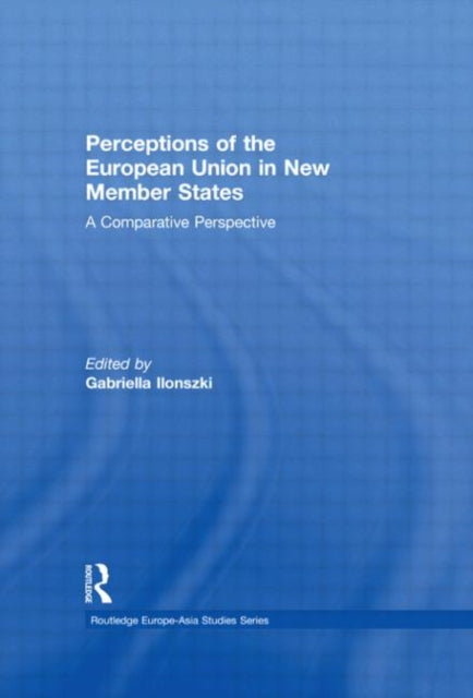 Book cover of: Perceptions of the European Union in New Member States. By: Gabriella Ilonszki