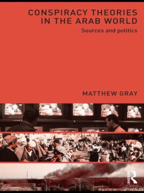 Book cover of: Conspiracy Theories in the Arab World. By: Matthew Gray