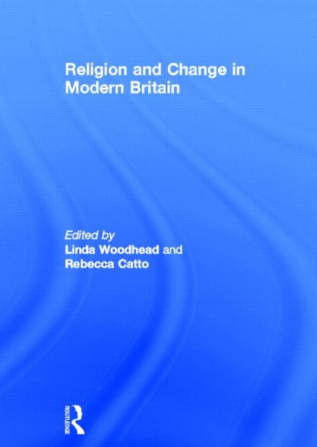 Book cover of: Religion and Change in Modern Britain. By: Linda Woodhead