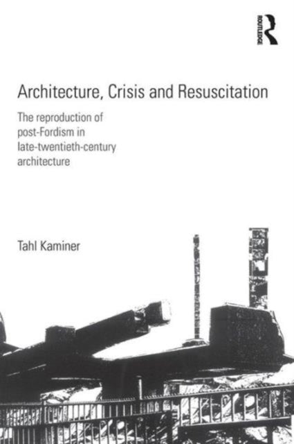 Book cover of: Architecture, Crisis and Resuscitation. By: Tahl Kaminer