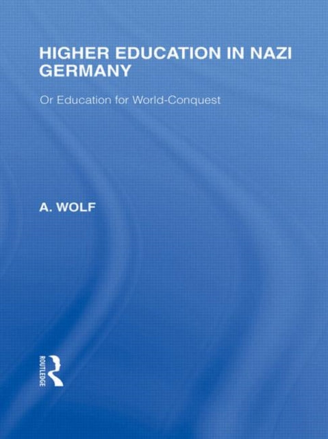 Book cover of: Higher Education in Nazi Germany (RLE Responding to Fascism. By: A. Wolf