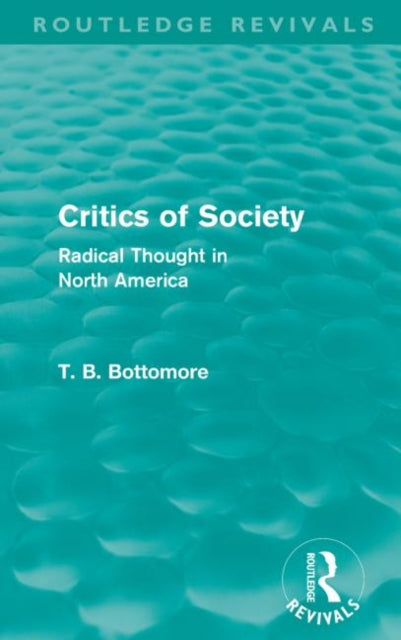 Book cover of: Critics of Society (Routledge Revivals). By: Tom B. Bottomore