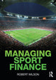 Book cover of: Managing Sport Finance. By: Robert Wilson