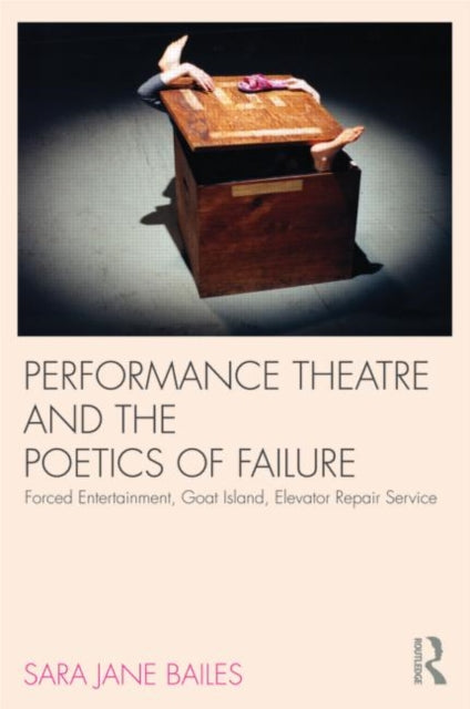 Book cover of: Performance Theatre and the Poetics of Failure. By: Sara Jane Bailes