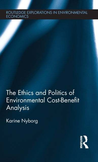 Book cover of: Ethics and Politics of Environmental Cost-Benefit Analysis. By: Karine Nyborg