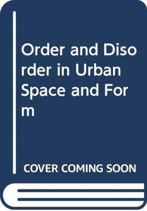 Order and Disorder in Urban Space and Form