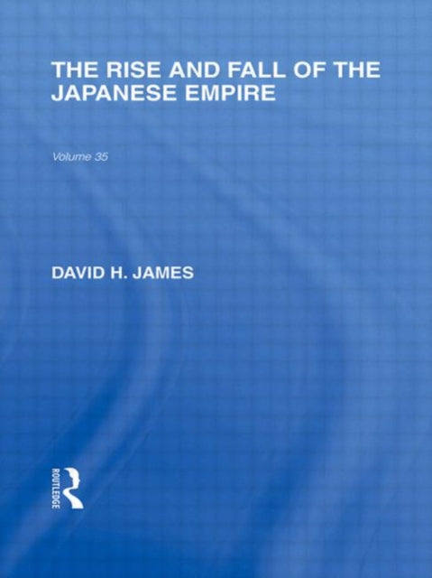 Book cover of: Rise and Fall of the Japanese Empire. By: David H. James