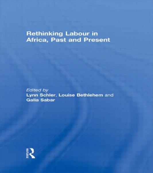Book cover of: Rethinking Labour in Africa, Past and Present. By: Lynn Schler