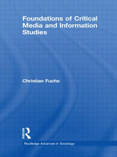 Book cover of: Foundations of Critical Media and Information Studies. By: Christian Fuchs