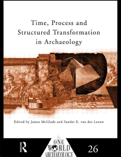 Book cover of: Time, Process and Structured Transformation in Archaeology. By: James McGlade