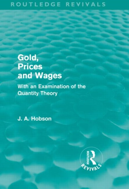 Book cover of: Gold Prices and Wages (Routledge Revivals). By: John Atkinson Hobson