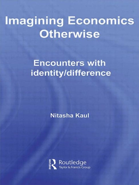 Book cover of: Imagining Economics Otherwise. By: Nitasha Kaul