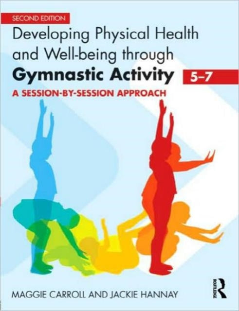 Book cover of: Developing Physical Health and Well-Being through Gymnastic Activity (5-7). By: M. E. Carroll