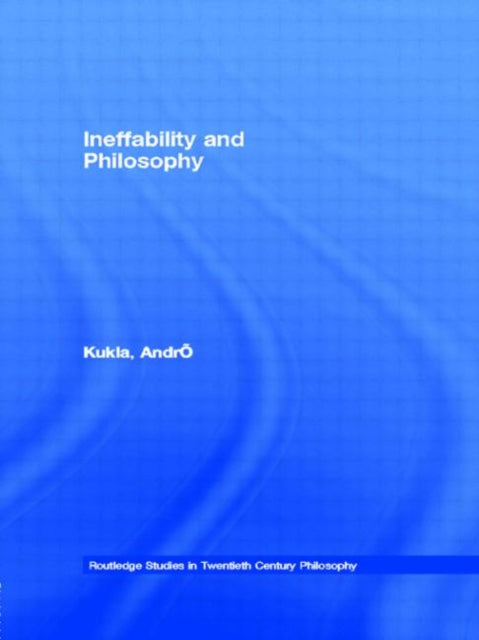 Book cover of: Ineffability and Philosophy. By: André Kukla
