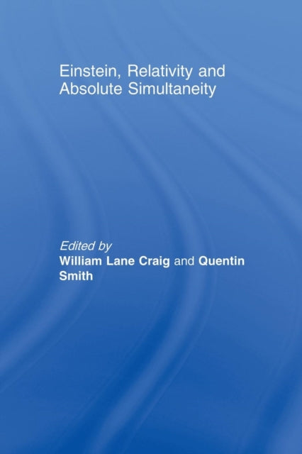 Book cover of: Einstein, Relativity and Absolute Simultaneity. By: William Lane Craig