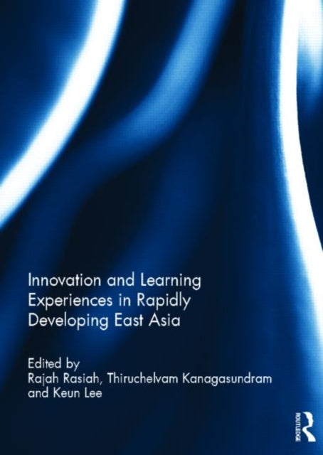Book cover of: Innovation and Learning Experiences in Rapidly Developing East Asia. By: Rajah Rasiah