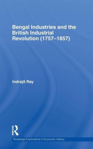 Bengal Industries and the British Industrial Revolution (1757-1857)