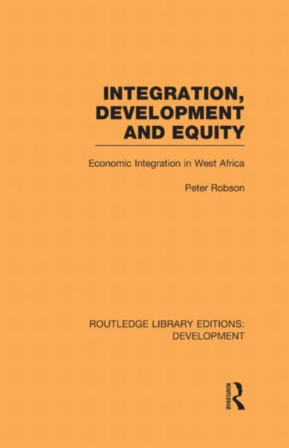 Book cover of: Integration, development and equity: economic integration in West Africa. By: Peter Robson